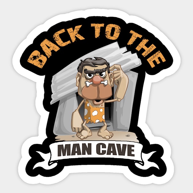 Back to the Man Cave Sticker by artsytee